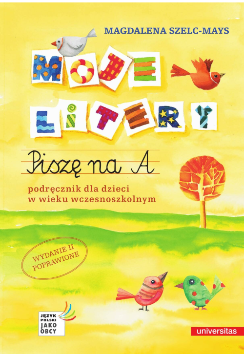 Moje litery. Piszę na A. Podręcznik dla dzieci w wieku wczesnoszkolnym wyd. II poprawione