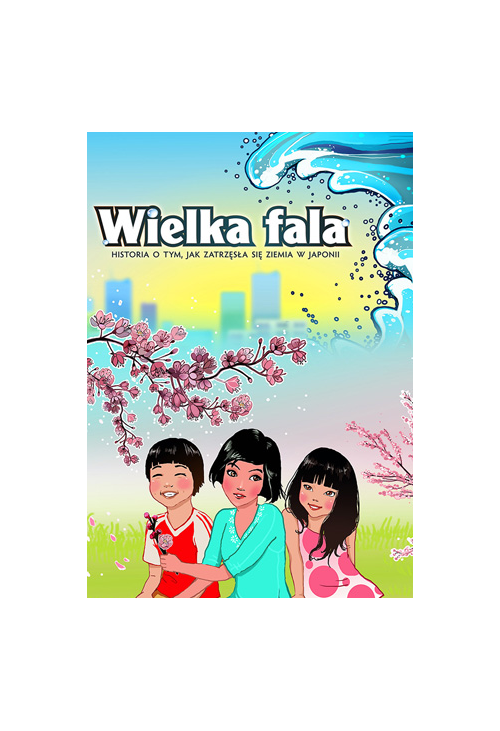 Wielka fala. Historia o tym, jak zatrzęsła się ziemia w Japonii