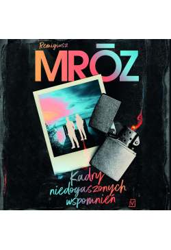 Kadry niedogaszonych wspomnień