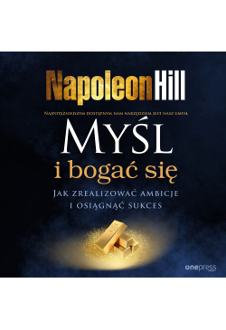 Myśl i bogać się. Jak...
