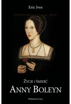 Życie i śmierć Anny Boleyn