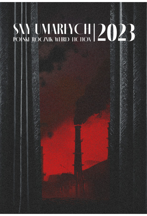 Sny umarłych 2023. Polski rocznik weird fiction