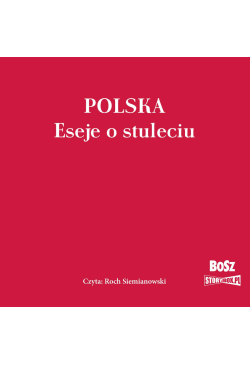 Polska. Eseje o stuleciu