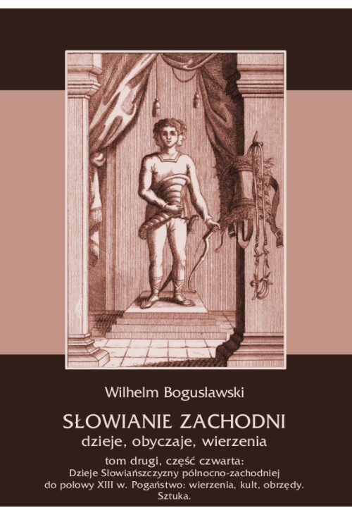 Słowianie Zachodni: dzieje, obyczaje, wierzenia, tom 2, część 4: Dzieje Słowiańszczyzny północno-zachodniej do połow...