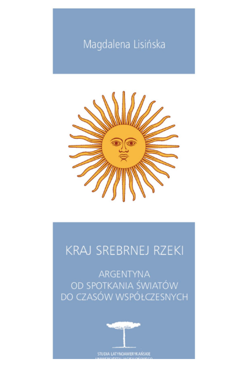 Kraj Srebrnej Rzeki. Argentyna od spotkania światów do czasów współczesnych