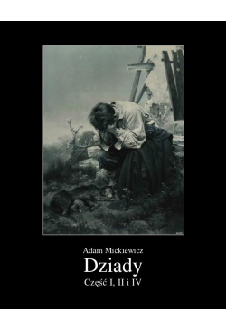 Dziady. Część I, II i IV