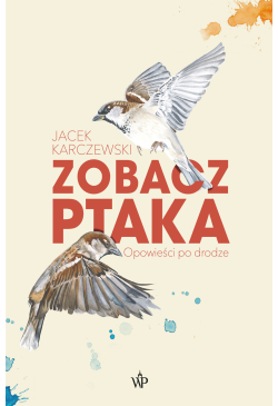Zobacz ptaka. Opowieści po...