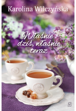 Właśnie dziś, właśnie teraz