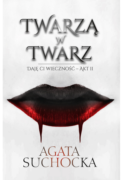 Twarzą w twarz. Daję ci wieczność akt 2