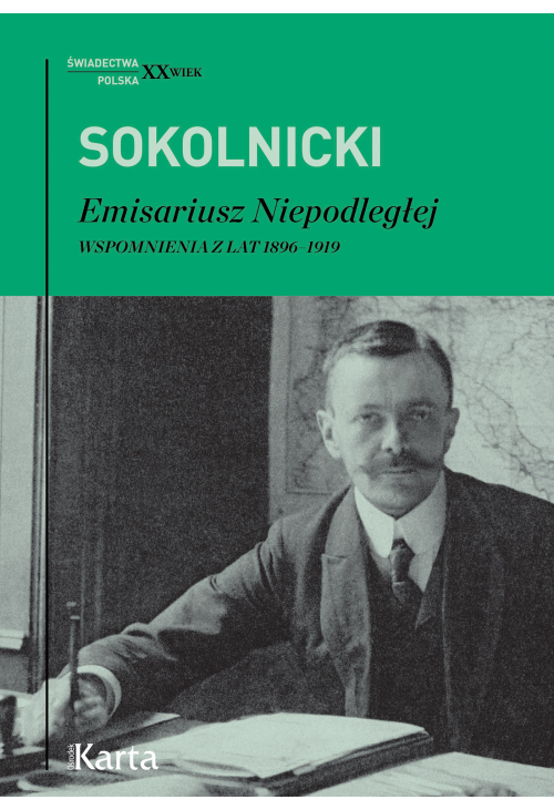 Emisariusz Niepodległej. Wspomnienia z lat 1896-1919