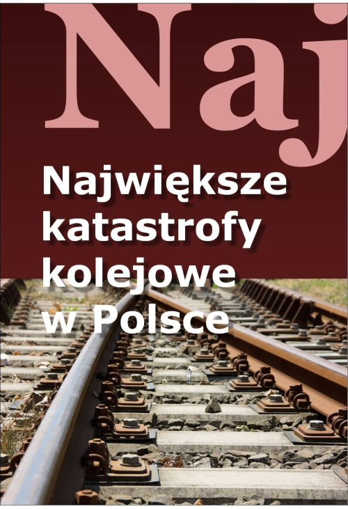 Największe katastrofy kolejowe w Polsce
