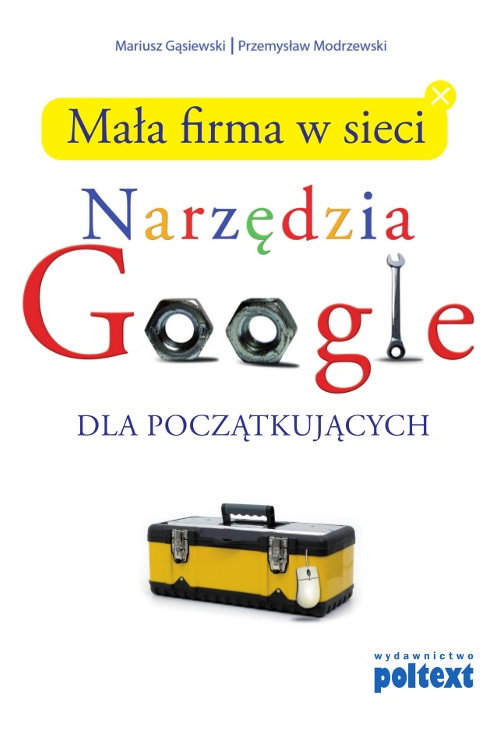 Mała firma w sieci. Narzędzia GOOGLE dla początkujących
