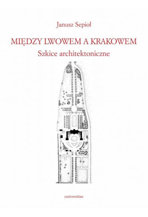 Między Lwowem a Krakowem. Szkice architektoniczne