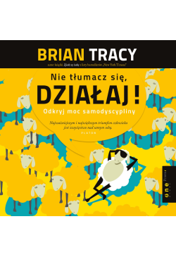 Nie tłumacz się, działaj!...