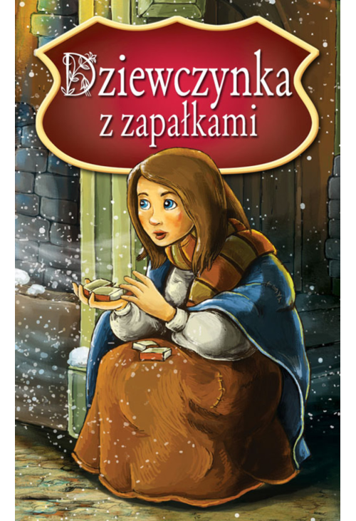 Dziewczynka z zapałkami. Najpiękniejsze Baśnie
