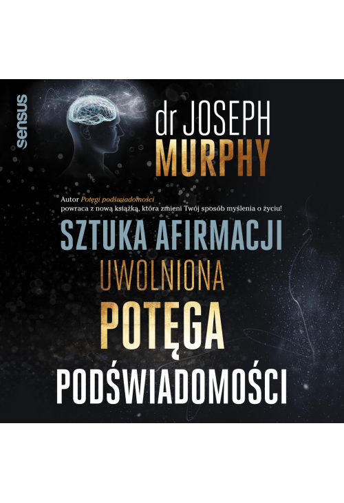 Sztuka afirmacji. Uwolniona potęga podświadomości