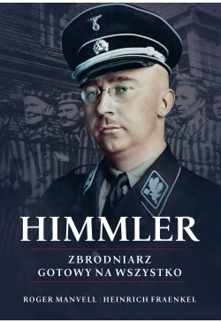 Himmler. Zbrodniarz gotowy...