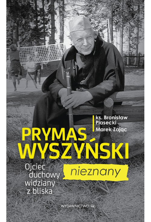 Prymas Wyszyński nieznany. Ojciec duchowy widziany z bliska