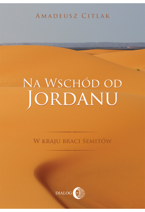 Na wschód od Jordanu. W kraju braci Semitów