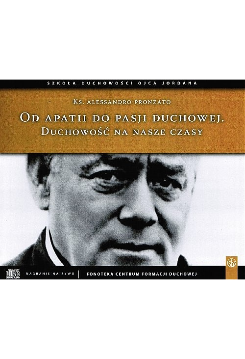 Od apatii do pasji duchowej. Duchowość na nasze czasy