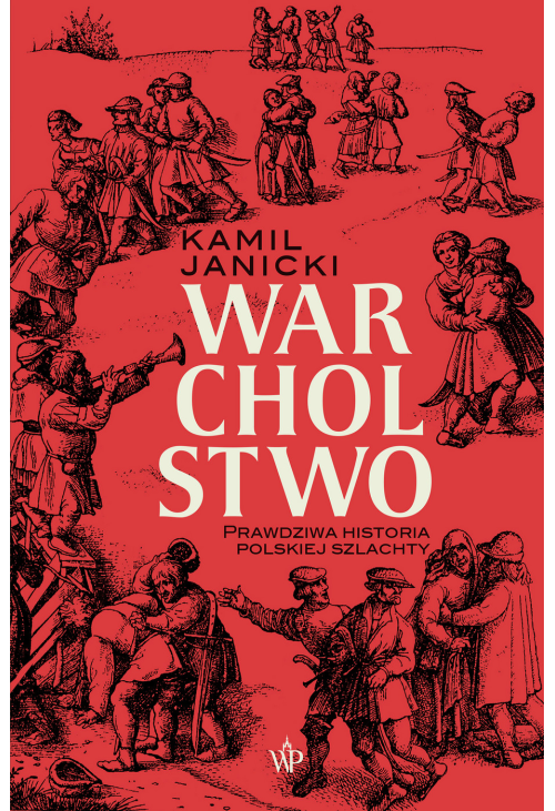 Warcholstwo. Prawdziwa historia polskiej szlachty