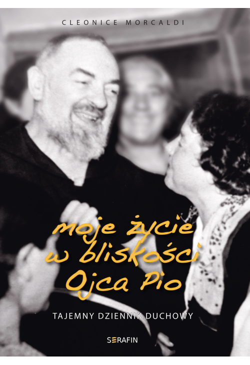 Moje życie w bliskości Ojca Pio. Tajemny dziennik duchowy