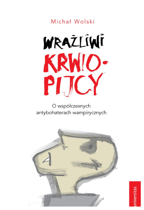 Wrażliwi krwiopijcy. O współczesnych antybohaterach wampirycznych