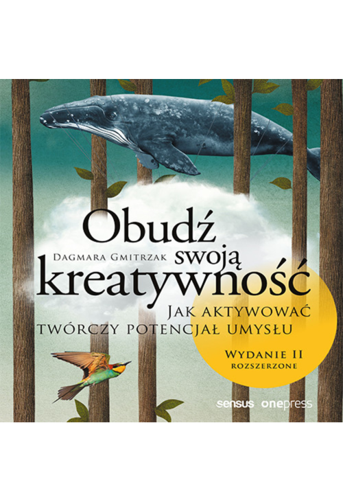 Obudź swoją kreatywność. Jak aktywować twórczy potencjał umysłu. Wydanie II rozszerzone