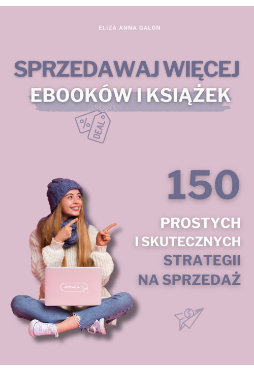 Sprzedawaj więcej eBOOKów i książek. 150 prostych i skutecznych strategii na sprzedaż.