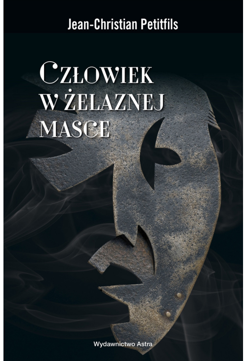 Człowiek w żelaznej masce. Między historią a legendą