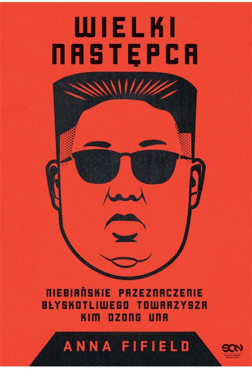 Wielki Następca. Niebiańskie przeznaczenie błyskotliwego towarzysza Kim Dzong Una