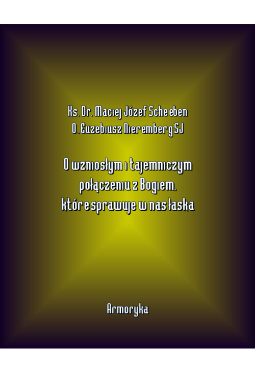O wzniosłym i tajemniczym połączeniu z Bogiem, które sprawuje w nas łaska