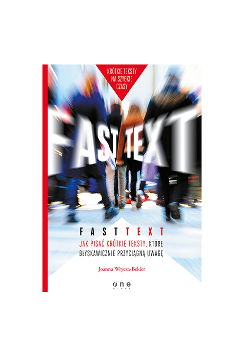 Fast text. Jak pisać krótkie teksty, które błyskawicznie przyciągną uwagę