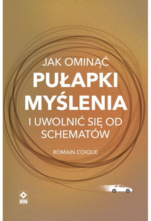Jak ominąć pułapki myślenia i uwolnić się od schematów