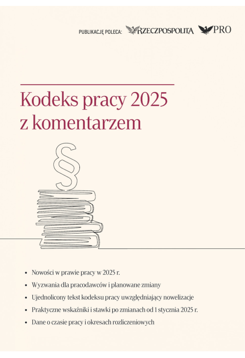 Kodeks pracy 2025 z komentarzem. Stan prawny na luty 2025