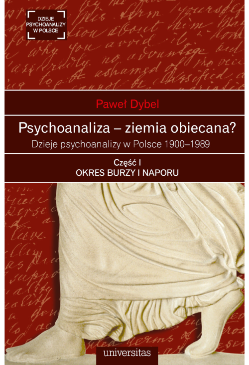 Psychoanaliza - ziemia obiecana? Dzieje psychoanalizy w Polsce 1900-1989. Część I: OKRES BURZY I NAPORU. Początki psychoa...