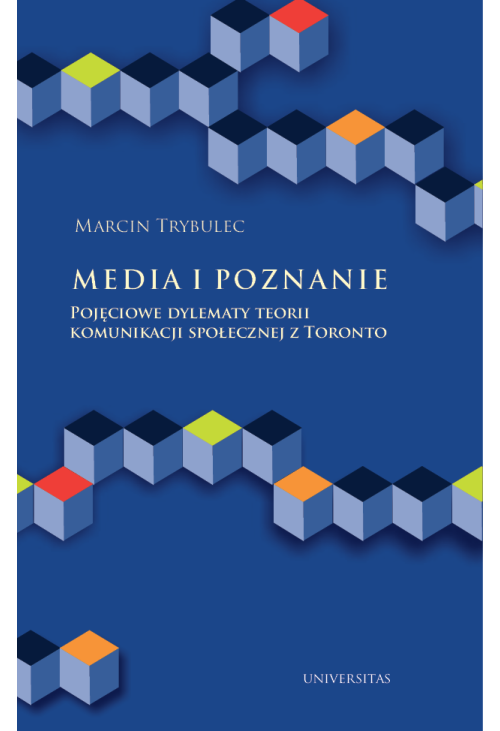 Media i poznanie. Pojęciowe dylematy teorii komunikacji społecznej z Toronto