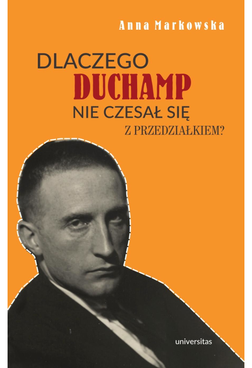 Dlaczego Duchamp nie czesał się z przedziałkiem?