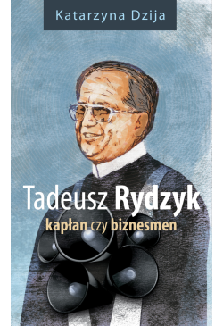 Tadeusz Rydzyk. Kapłan czy...