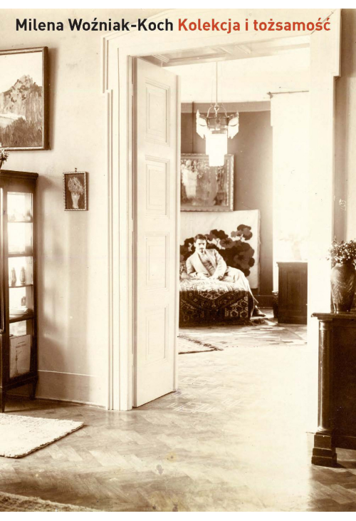 Kolekcja i tożsamość. Kolekcjonerstwo warszawskiej burżuazji i inteligencji pochodzenia żydowskiego jako wyraz identyfik...