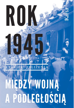 Rok 1945. Między wojną a...