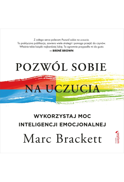 Pozwól sobie na uczucia. Wykorzystaj moc inteligencji emocjonalnej