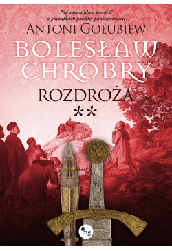 Bolesław Chrobry. Rozdroża....
