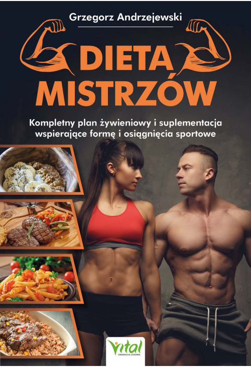 Dieta mistrzów. Kompletny plan żywieniowy i suplementacja wspierające formę i osiągnięcia sportowe