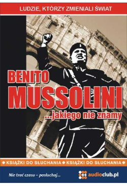 Benito Mussolini… jakiego...