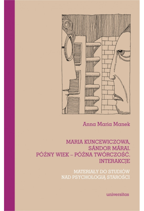 Maria Kuncewiczowa, Sándor Márai. Późny wiek - późna twórczość. Interakcje. Materiały do studiów nad psychologią ...