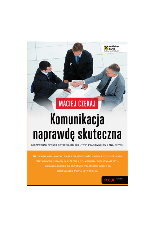 Komunikacja naprawdę skuteczna. Niezawodny sposób dotarcia do klientów, pracowników i znajomych