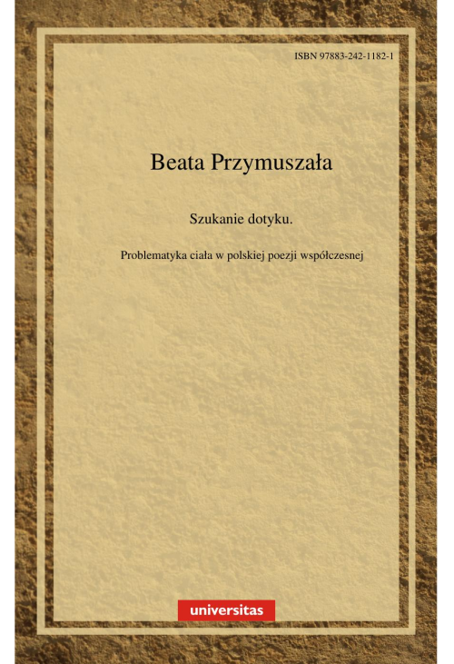 Szukanie dotyku. Problematyka ciała w polskiej poezji współczesnej