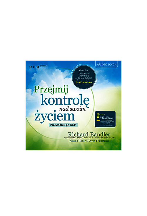 Przejmij kontrolę nad swoim życiem. Przewodnik po NLP