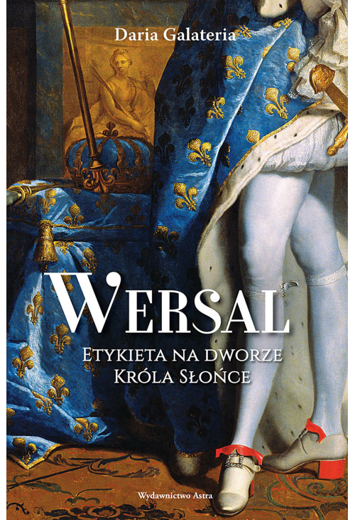Wersal. Etykieta na dworze Króla Słońce